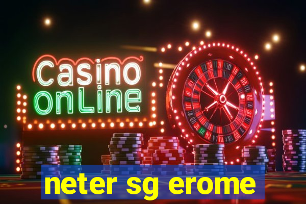 neter sg erome